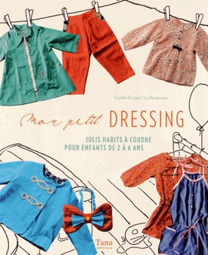 Mon Petit Dressing - Jolis Habits À Coudre Pour Enfants De 2 À 6 Ans