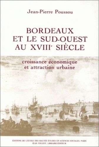 Bordeaux Et Le Sud-Ouest Au 18e Siècle : Croissance Économique Et Attraction Urbaine