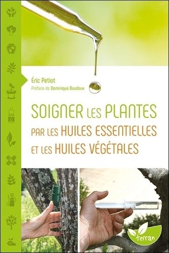 Soigner Les Plantes Par Les Huiles Essentielles Et Les Huiles Végétales
