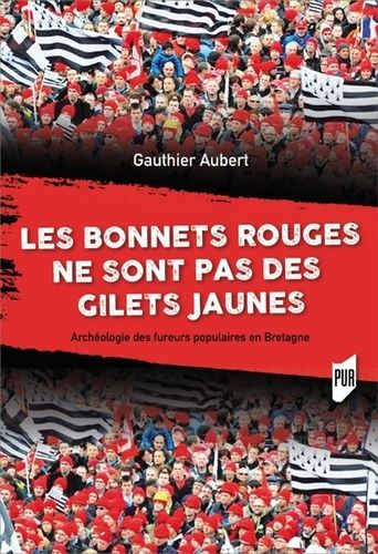 Les Bonnets Rouges Ne Sont Pas Des Gilets Jaunes - Archeologie Des Fureurs Populaires En Bretagne
