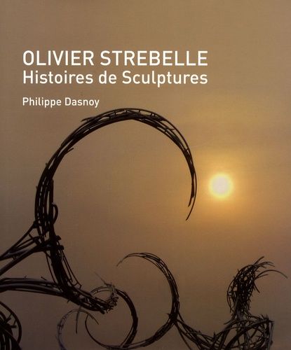Olivier Strebelle - Histoires De Sculptures