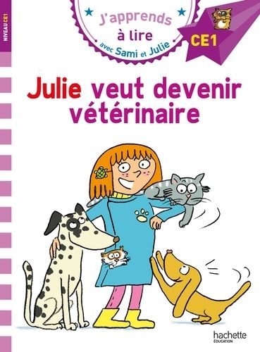 J'apprends À Lire Avec Sami Et Julie - Julie Veut Devenir Vétérinaire - Niveau Ce1