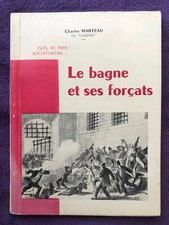 Livre : " Le bagne et ses forçats " de Charles Marteau - édition 1962