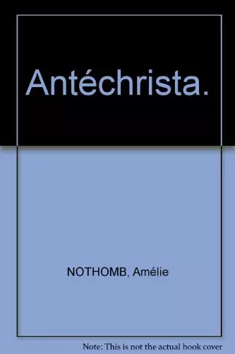Antéchrista amélie nothomb - antéchrista,,