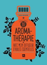 Aromathérapie avec mon diffuseur d'huiles essentielles: 160 formules pour se soi