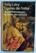 TONY LEVY Figures de l'INFINI Les Mathématiques au Miroir des Cultures 1987 TBE