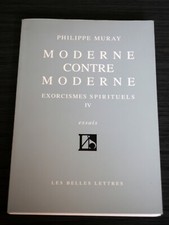 Moderne contre moderne - Exorcismes spirituels - Philippe Muray