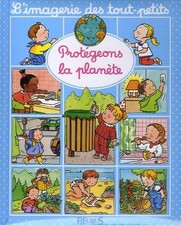 L'Imagerie des tout-petits : Protégeons la planéte - Beaumont, Emilie