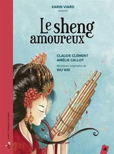 Le sheng amoureux (1CD audio), Claude Clément, Wu Wei, Amélie Callot et Karin Vi