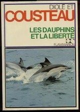 Les dauphins et la liberté., Cousteau Jacques-Yves Diole Philippe