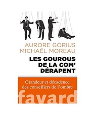 Les gourous de la com' dérapent: Grandeur et décadence des conseillers de l'om