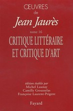 Oeuvres, tome 16 : Critiques littéraires et critiques d'art - Jaurès, Jean