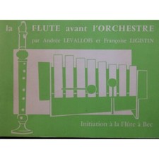 LEVALLOIS A. LIGISTIN F. La Flûte avant l'Orchestre Méthode Flûte à bec 1970