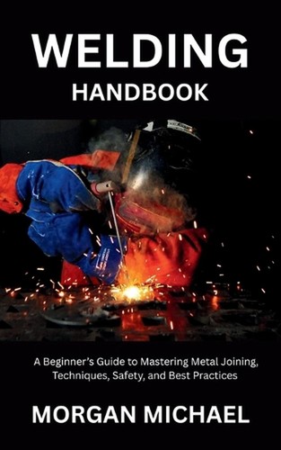 Welding handbook beginner s - handbook:, a