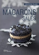 Délicieux macarons salés, Christophe Felder