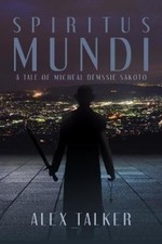 Spiritus Mundi: A Tale of Micheal Demssie Sakoto by Alex_talker [Paperback] NEUF