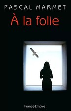 A LA FOLIE, PASCAL MARMET
