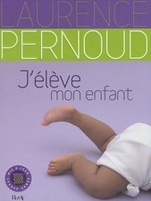 J'élève mon enfant - Pernoud, Laurence