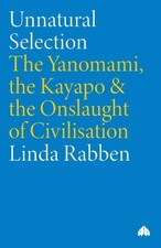 Unnatural Selection: The Yanomami, The Kayapo & The Onslaught Of Civilisation