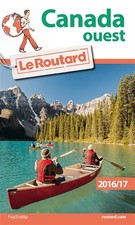 Guide du Routard Canada Ouest 2016/2017, Collectif