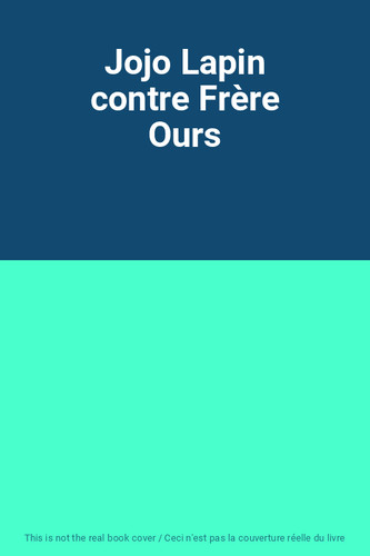 Jojo lapin contre frère ours - jojo,