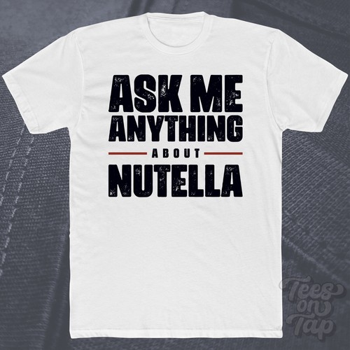 Ask anything about - anything, nutella