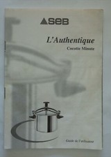 SEB, guide de l'utilisateur Cocotte Minute + 6 recettes, l'Authentique, 20 pages