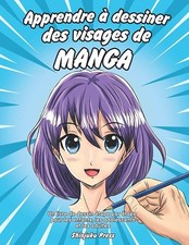 Apprendre à dessiner des visages de manga: Un livre de dessin étape par étape po