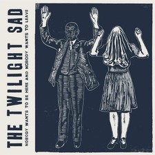 Twilight Sad Nobody Wants To