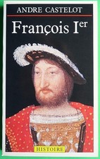 François Ier - Castelot Andre