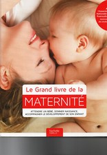 Maternité - Le grand livre - Attendre un bébé, donner naissance - De 0 à 3 ans