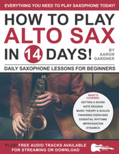 How to Play Alto Sax in 14 Days: Daily Saxophone Lessons for Beginners (Play