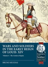 Wars & Soldiers in the Early Reign of Louis XIV Volume 4: The Armies of Spain