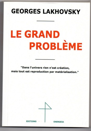 Lakhovsky grand problème - lakhovsky, le