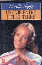 Une vie entre ciel et terre - Nègre, Mireille