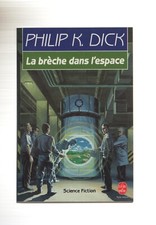 PHILIP K. DICK    LA BRECHE DANS L'ESPACE   LE LIVRE DE POCHE N°7124   1990