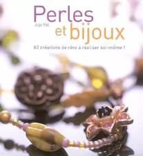 Perles et bijoux : 60 créations de rêve à réaliser soi-même, Juju Vail et  Jean-