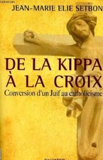 De la Kippa à la croix - Conversion d'un juif au catholicisme. -