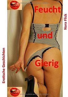 Feucht und gierig erotische - feucht,
