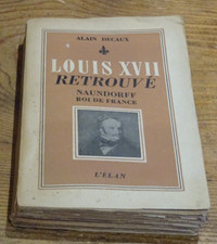 Decaux Alain LOUIS XVII Retrouvé Naundorff Roi De France L'Elan 1947 Biographie