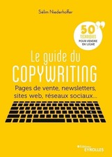 Le guide du copywriting Pages de vente newsletters sites web réseaux sociaux....