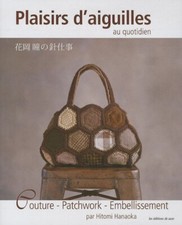 Plaisirs d'aiguilles au quotidien : Couture, patchwork, embellissement Hanaoka,