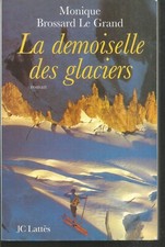 La demoiselle des glaciers. Monique BROSSARD LE GRAND. Jc Lattès CV9