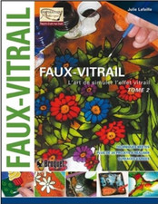 Faux Vitrail   ( Tome 2 )  : L'art De Simuler L'effet Vitrail [ Julie Lafaille ]