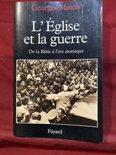 « L’Eglise Et La Guerre / De La Bible À L’Ere Atomique » Georges Minois. Fayard