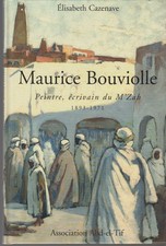CAZENAVE Elisabeth / Maurice Bouviolle Peintre, écrivain du M'Zab 1893-1971