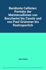 Berühmte Cellisten: Porträts der Meistercellisten von Boccherini bis Casals und 