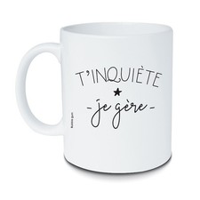 Mug T’inquiète je gère 325