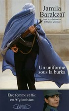 Un uniforme sous la burqa : Etre femme et flic en Afghanistan, Jamila Barakzaï e