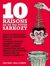 10 raisons de ne pas voter Sarkozy - Charlie Charlie H... - V1955925